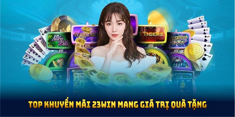 TOP khuyến mãi 23Win mang giá trị quà tặng cao nhất