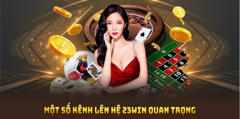 Một số kênh liên hệ 23WIN quan trọng bạn cần nhớ