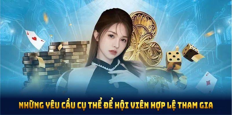 Những yêu cầu cụ thể để hội viên hợp lệ tham gia ưu đãi